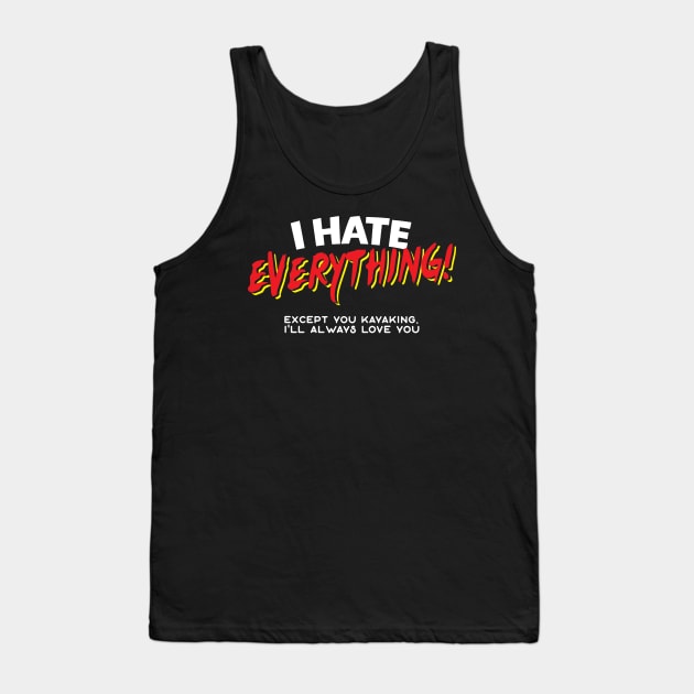I Hate Everything Except Kayaking Tank Top by thingsandthings